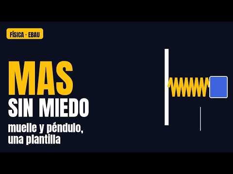 MAS sin miedo: muelle y péndulo con UNA plantilla | Movimiento armónico simple EBAU/PAU