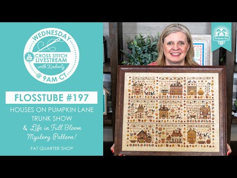 LIVE: Houses on Pumpkin Lane Trunk Show & Life in Full Bloom Mystery Pattern! - FlossTube #197