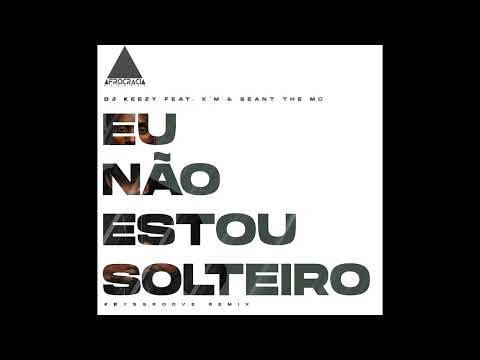 Dj Keezy, K'M, Beant The Mc - Eu Não Estou Solteiro (KeysGroove Remix)