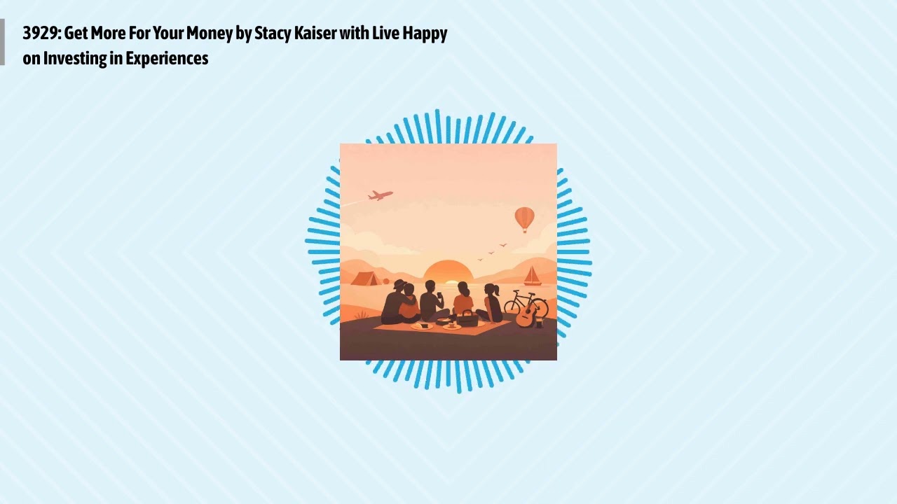 3929: Get More For Your Money by Stacy Kaiser with Live Happy on Investing in Experiences |...