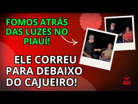 ELE CORREU PARA DEBAIXO DO CAJUEIRO! FOMOS ATRÁS DAS LUZES DO PIAUÍ!