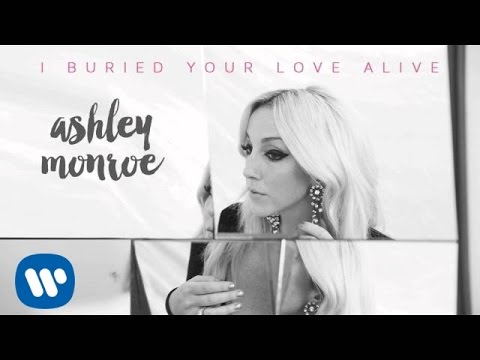 I Buried Your Love Alive - Ashley Monroe