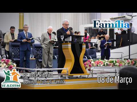 Pregação Pastor José Ribeiro | Culto da Família | IEADRM – 08/03/2026