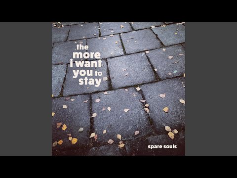 The More I Want You To Stay - Spare Souls