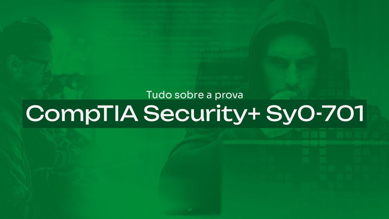 Tudo sobre a prova CompTIA Security+ Sy0-701