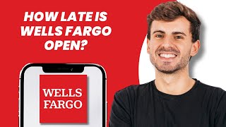 How Late Is Wells Fargo Open