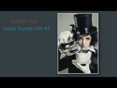 Autumn Jazz luxury lounge cafe #2　Various Artists