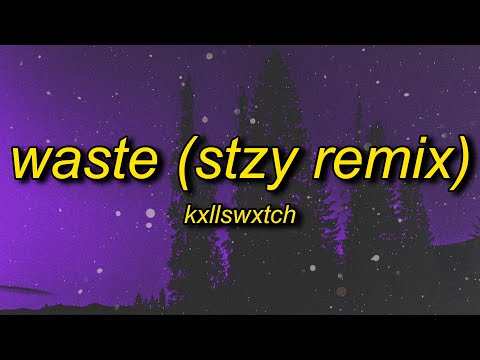 Kxllswxtch - WASTE (stzy/tiktok remix) Lyrics