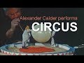 Alexander Calder Circus Performance Clips