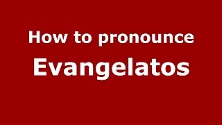 How to pronounce Evangelatos