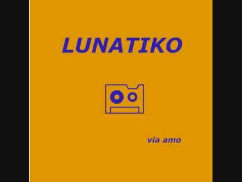 LUNATIKO - Via amo