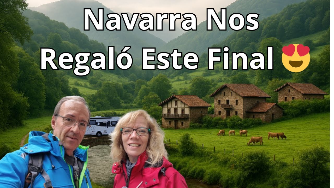 🇪🇸 NAVARRA ¡Último Capítulo de Nuestra Aventura! 🌿🍴 | #11 NAVARRA en AUTOCARAVANA by MILLANEANDO 🚐