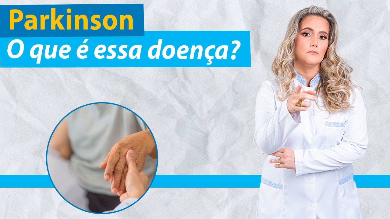 Doença de Parkinson – O que é e o que causa essa doença?