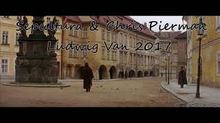 Sepultura &amp; Chris Pierman - Ludwig Van 2017