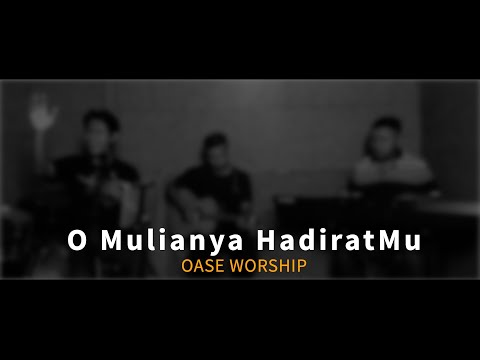 OASE WORSHIP - Oh Mulianya HadiratMu