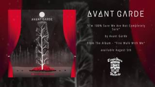AVANT GARDE - I'm 100% Sure We Are Not Completely Sure (Official Stream)