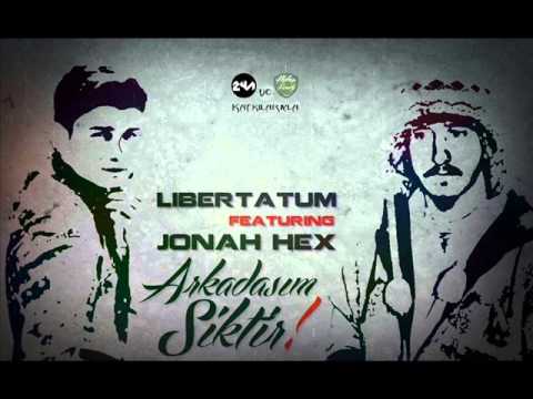 Libertatum ft. Jonah Hex - Arkadaşım Siktir ! (2014)