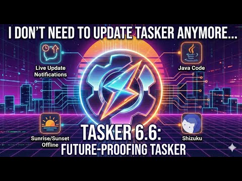 Tasker 6.6 - Future Proofing Tasker - Java Code, Shizuku, Live Notifications, Offline Sunset/Sunrise