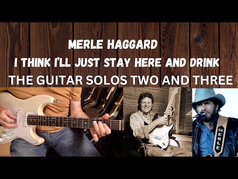MERLE HAGGARD'S "I THINK I'LL JUST STAY HERE AND DRINK : GUITAR SOLOS # 2 & 3