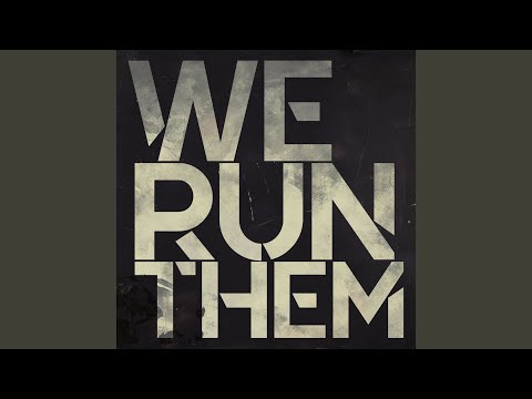 We Run Them