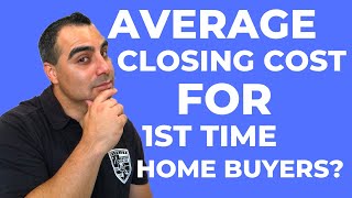 Average Closing Cost For 1st Time Home Buyers-EASY CALCULATION