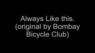 Always Like this (original by bombay bicycle club) by see you yesterday