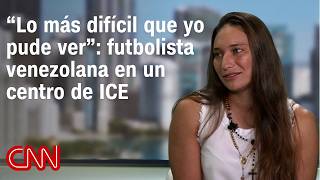 Venezuelan soccer player recounts her experience in an ICE detention center