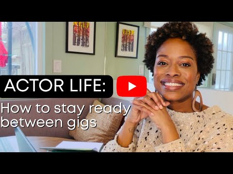 ACTOR LIFE: How to Stay Ready Between Gigs