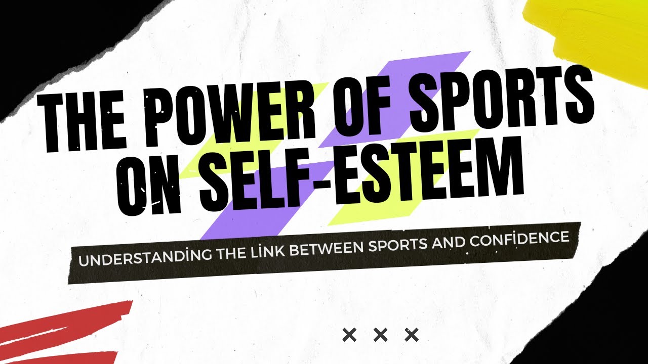 The Power of Sports on Self-Esteem: Understanding the Link Between Sports and Confidence