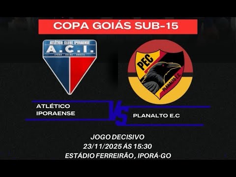 🔴GRANDE FINAL🔴COPA GOIAS SUB 15🔴 SUB15 - ATLETICO CLUBE IPORAENSE X PLANALTO✅NARRAÇÃO:RICARDO✅