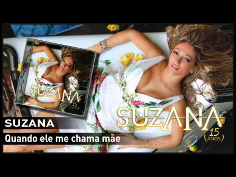 Suzana - Quando ele me chama mãe