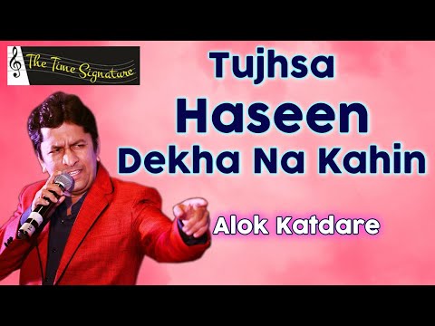 TUJHSA HASEEN DEKHA NA KAHEEN I ALOK KATDARE I THE TIME SIGNATURE