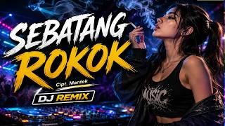 Download lagu DJ REMIX 🔥SEBATANG ROKOK  🔥Lagu Viral TikTok, 🔥 Full Bass & Breakbeat 🔥Terbaru 2026 mp3