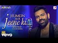 Humein Aur Jeene Ki Sreerama Chandra Sony Music Refresh Ajay Singha