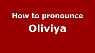 How to pronounce Oliviya