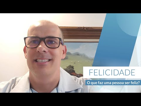 FELICIDADE - O que faz uma pessoa ser feliz?