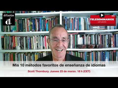 TELESEMINARIO. Mis 10 métodos favoritos de enseñanza de idiomas. Scott Thornbury