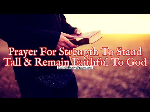 Prayer For Strength To Stand Tall and Remain Faithful To God
