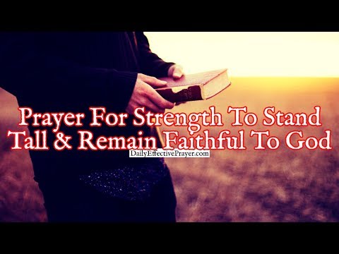 Prayer For Strength To Stand Tall and Remain Faithful To God Video