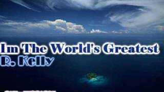 I&#39;m the world&#39;s greatest - R. Kelly