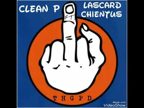 CLEAN P FT. LASCARD CHIENTUS - T H G P D (TOUT HYPOCRITE GAIN POU DEAD )
