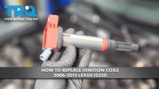 How to Replace Ignition Coils 2006-2015 Lexus IS250