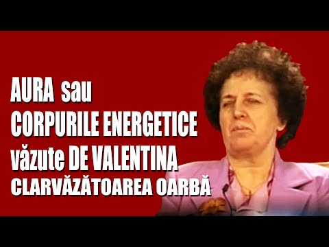 AURA SAU CORPURILE ENERGETICE VAZUTE DE VALENTINA, CELEVRA CLARVAZATOARE OARBĂ NUMITA TOMOGRAFUL VIU