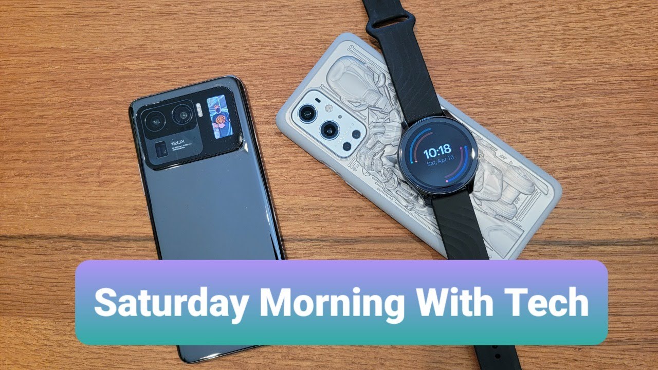 Saturday Morning With Tech ep 66 - OnePlus Watch Unboxing And Fit Check, Xiaomi Mi 11 Ultra Q/A