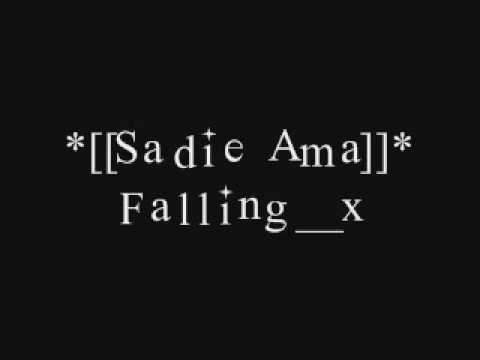 *[[Sadie Ama]]* Falling__x
