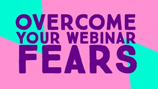 How to Get Over the FEAR of Doing Live Webinars & Present CONFIDENTLY