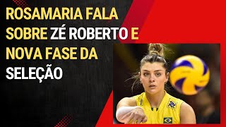 ROSAMARIA FALA SOBRE NOVA FASE DA SELEÇÃO E SOBRE ZÉ ROBERTO