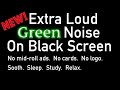 New! Extra Loud ★ Green Noise ★ Black Screen #sleep #relaxing #calming