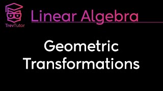 [Linear Algebra] Geometric Transformations