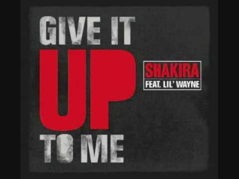 Lil Wayne ft Shakira - Give It Up To Me